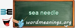 WordMeaning blackboard for sea needle